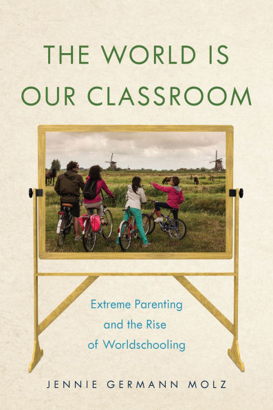 the World Is Our Classroom: Extreme Parenting and Rise of Worldschooling