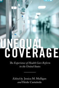 Title: Unequal Coverage: The Experience of Health Care Reform in the United States, Author: Heide Castañeda