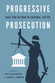 Title: Progressive Prosecution: Race and Reform in Criminal Justice, Author: Kim Taylor-Thompson