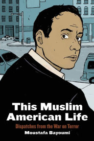 Title: This Muslim American Life: Dispatches from the War on Terror, Author: Moustafa Bayoumi