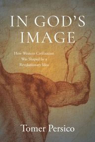 Free downloadable ebook pdf In God's Image: How Western Civilization Was Shaped by a Revolutionary Idea CHM ePub 9781479835713