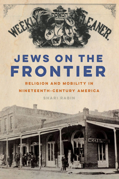 Jews on the Frontier: Religion and Mobility Nineteenth-Century America