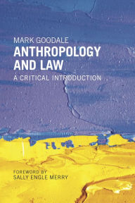 Title: Anthropology and Law: A Critical Introduction, Author: Mark Goodale