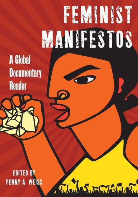 Feminist Manifestos: A Global Documentary Reader by Penny A. Weiss ...