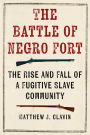 The Battle of Negro Fort: The Rise and Fall of a Fugitive Slave Community