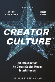 Title: Creator Culture: An Introduction to Global Social Media Entertainment, Author: Stuart Cunningham