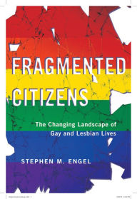 Title: Fragmented Citizens: The Changing Landscape of Gay and Lesbian Lives, Author: Stephen M. Engel