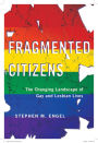 Fragmented Citizens: The Changing Landscape of Gay and Lesbian Lives