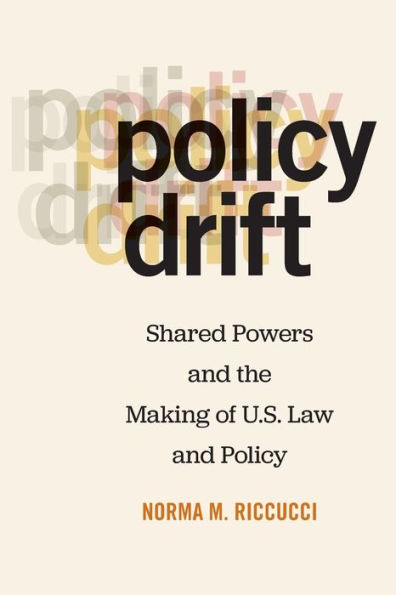 Policy Drift: Shared Powers and the Making of U.S. Law