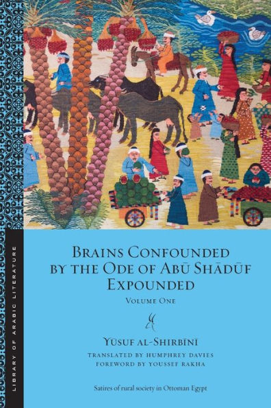 Brains Confounded by the Ode of Abu Shaduf Expounded: Volume One