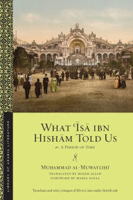 Title: What ?Isa ibn Hisham Told Us: Or, A Period of Time, Author: Mu?ammad al-Muwayli?i