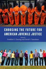 Title: Choosing the Future for American Juvenile Justice, Author: Franklin E. Zimring