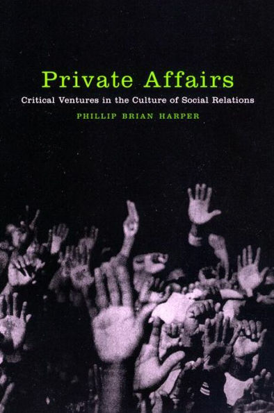 Private Affairs: Critical Ventures in the Culture of Social Relations