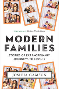 Title: Modern Families: Stories of Extraordinary Journeys to Kinship, Author: Joshua Gamson