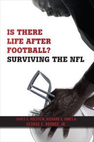 Title: Is There Life After Football?: Surviving the NFL, Author: James A Holstein