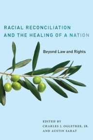 Title: Racial Reconciliation and the Healing of a Nation: Beyond Law and Rights, Author: Charles J. Ogletree Jr.
