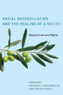 Racial Reconciliation and the Healing of a Nation: Beyond Law and Rights