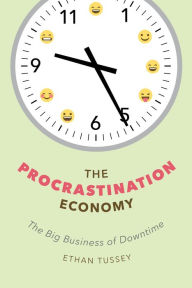 Title: The Procrastination Economy: The Big Business of Downtime, Author: Ethan Tussey