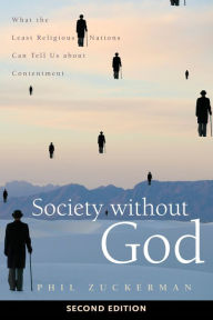 Title: Society without God, Second Edition: What the Least Religious Nations Can Tell Us about Contentment, Author: Phil Zuckerman