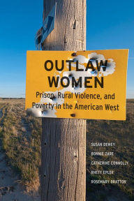 Title: Outlaw Women: Prison, Rural Violence, and Poverty in the New American West, Author: Susan Dewey