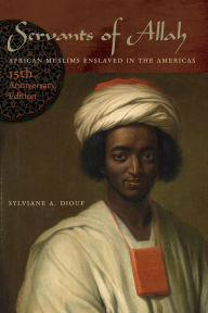 Title: Servants of Allah: African Muslims Enslaved in the Americas, Author: Sylviane A. Diouf