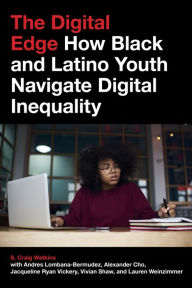 Title: The Digital Edge: How Black and Latino Youth Navigate Digital Inequality, Author: S. Craig Watkins