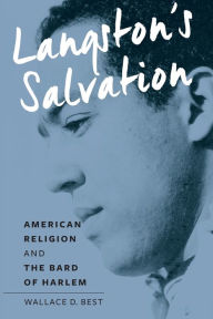 Title: Langston's Salvation: American Religion and the Bard of Harlem, Author: Wallace D. Best