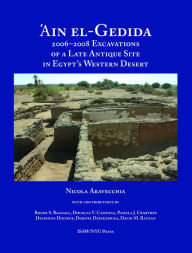 Title: 'Ain el-Gedida: 2006-2008 Excavations of a Late Antique Site in Egypt's Western Desert, Author: Nicola Aravecchia