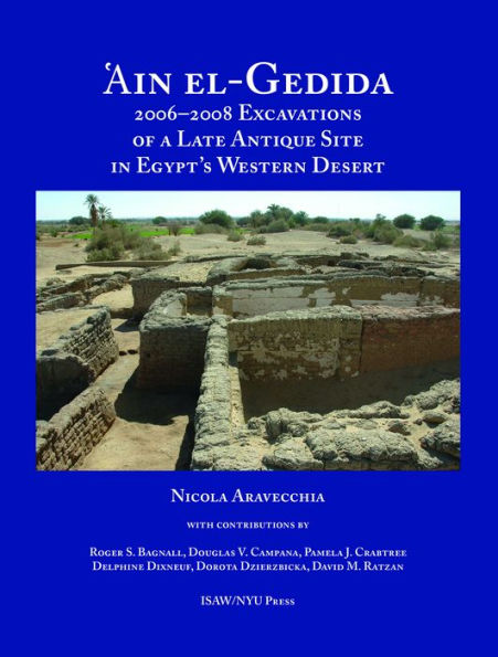 'Ain el-Gedida: 2006-2008 Excavations of a Late Antique Site in Egypt's Western Desert