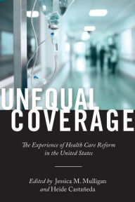 Title: Unequal Coverage: The Experience of Health Care Reform in the United States, Author: Heide Castañeda