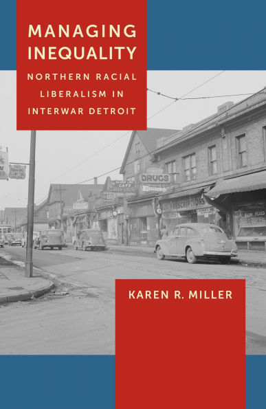 Managing Inequality: Northern Racial Liberalism Interwar Detroit