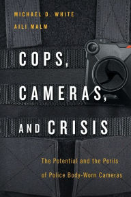 Title: Cops, Cameras, and Crisis: The Potential and the Perils of Police Body-Worn Cameras, Author: Michael D. White