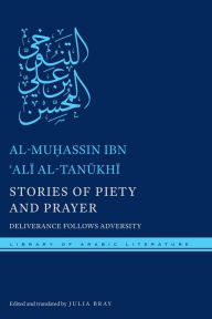 Title: Stories of Piety and Prayer: Deliverance Follows Adversity, Author: al-Mu?assin ibn ?Ali al-Tanukhi