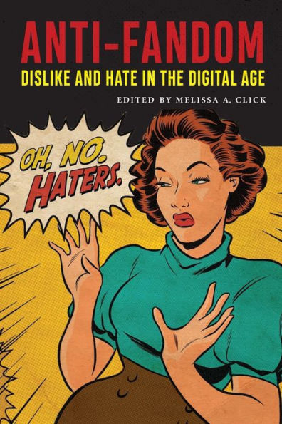 Anti-Fandom: Dislike and Hate the Digital Age