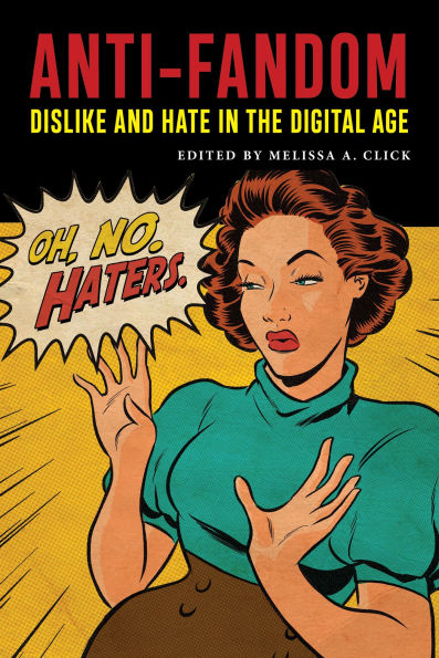 Anti-Fandom: Dislike and Hate the Digital Age