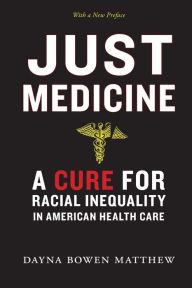 Title: Just Medicine: A Cure for Racial Inequality in American Health Care, Author: Dayna Bowen Matthew