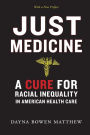 Just Medicine: A Cure for Racial Inequality in American Health Care