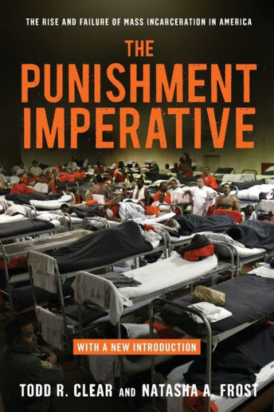 The Punishment Imperative: Rise and Failure of Mass Incarceration America