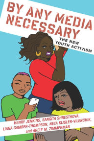 Title: By Any Media Necessary: The New Youth Activism, Author: Henry Jenkins