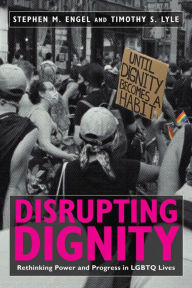 Title: Disrupting Dignity: Rethinking Power and Progress in LGBTQ Lives, Author: Stephen M. Engel