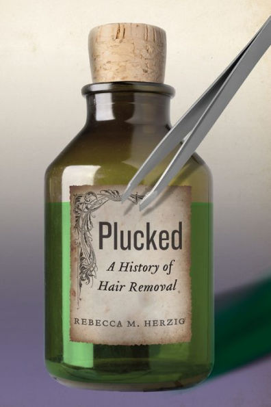 Plucked: A History of Hair Removal