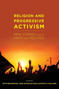 Title: Religion and Progressive Activism: New Stories About Faith and Politics, Author: Ruth Braunstein