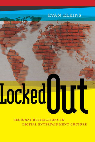 Locked Out: Regional Restrictions in Digital Entertainment Culture