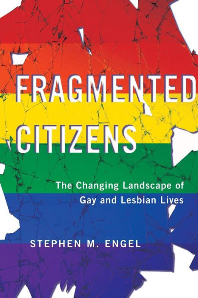 Fragmented Citizens: The Changing Landscape of Gay and Lesbian Lives