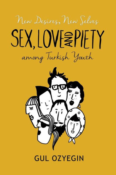 New Desires, Selves: Sex, Love, and Piety among Turkish Youth