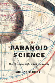 Title: Paranoid Science: The Christian Right's War on Reality, Author: Antony Alumkal