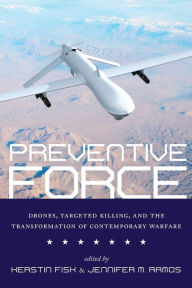 Title: Preventive Force: Drones, Targeted Killing, and the Transformation of Contemporary Warfare, Author: Kerstin Fisk