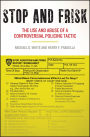 Stop and Frisk: The Use and Abuse of a Controversial Policing Tactic
