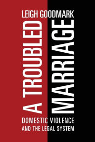Title: A Troubled Marriage: Domestic Violence and the Legal System, Author: Leigh Goodmark