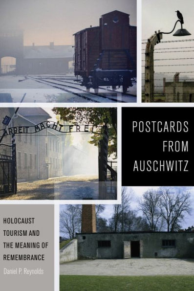 Postcards from Auschwitz: Holocaust Tourism and the Meaning of Remembrance